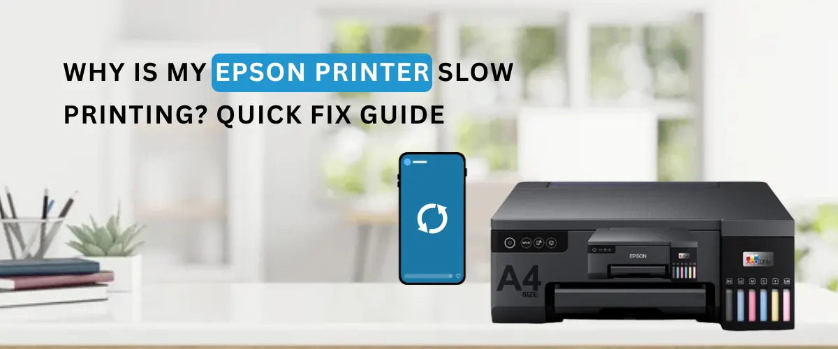 Why Is My Epson Printer Slow Printing Quick Fix Guide