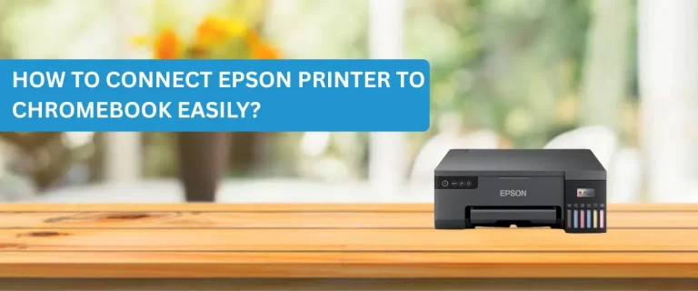How to Connect Epson Printer to Chromebook Easily?