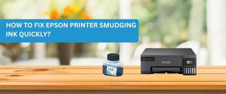 How to Fix Epson Printer Smudging Ink Quickly?
