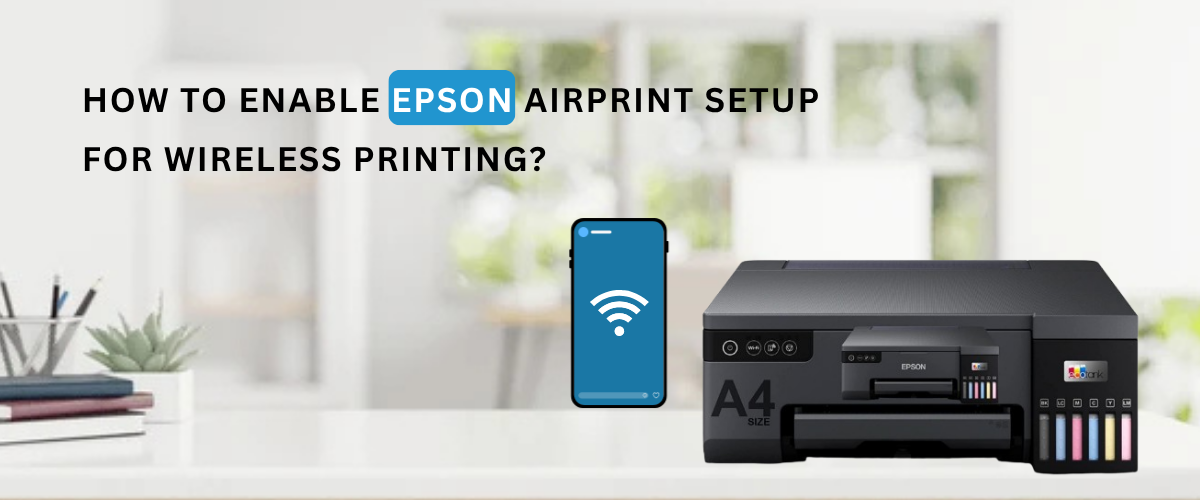 How to Enable Epson AirPrint Setup for Wireless Printing?